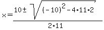 x+=+%2810++%2B-+sqrt%28%28-10%29%5E2+-+4%2A11%2A2%29%29%2F%282%2A11%29