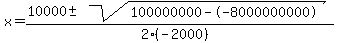 x+=+%2810000+%2B-+sqrt%28+100000000--8000000000+%29%29%2F%282%28-2000%29%29