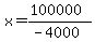 x+=+%28100000%29%2F%28-4000%29
