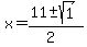 x = (11 +- sqrt( 1 ))/(2) 