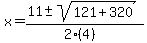 x+=+%2811+%2B-+sqrt%28+121%2B320+%29%29%2F%282%284%29%29