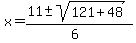 x+=+%2811+%2B-+sqrt%28+121%2B48+%29%29%2F%286%29