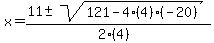 x+=+%2811+%2B-+sqrt%28+121-4%284%29%28-20%29+%29%29%2F%282%284%29%29