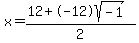 x = (12+-12sqrt(-1))/2