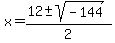 x = (12+-sqrt(-144))/2