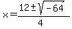 x+=+%2812+%2B-+sqrt%28+-64+%29%29%2F%284%29+