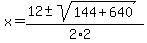 x+=+%2812+%2B-+sqrt%28+144%2B640+%29%29%2F%282%2A2%29