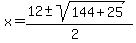 x+=+%2812+%2B-+sqrt%28+144+%2B+25+%29%29%2F%282%29+