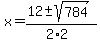 x+=+%2812+%2B-+sqrt%28+784+%29%29%2F%282%2A2%29