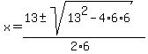 x+=+%2813+%2B-+sqrt%28+13%5E2-4%2A6%2A6+%29%29%2F%282%2A6%29+