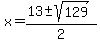 x+=+%2813+%2B-+sqrt%28129%29%29%2F2