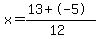 x+=+%2813+%2B-5%29%2F%2812%29+