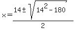 x+=+%2814+%2B-+sqrt%28+14%5E2-180+%29%29%2F2+