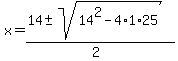 x+=+%2814+%2B-+sqrt%28+14%5E2-4%2A1%2A25+%29%29%2F%282%29+