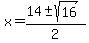 x+=+%2814+%2B-+sqrt%28+16+%29%29%2F2+