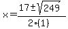 x = (17 +- sqrt( 249 ))/(2(1))