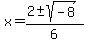x+=+%282%2B-sqrt%28-8%29%29%2F6