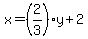 x+=+%282%2F3%29y+%2B+2