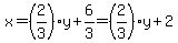 x+=+%282%2F3%29y+%2B+6%2F3+=+%282%2F3%29y+%2B+2