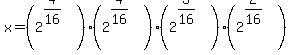 x+=+%282%5E%284%2F16%29%29+%2A+%282%5E%284%2F16%29%29+%2A+%282%5E%283%2F16%29%29+%2A+%282%5E%282%2F16%29%29