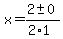 x+=+%282+%2B-+0%29%2F%282%2A1%29