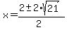 x = (2 +- 2*sqrt(21))/(2)