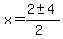 x = (2 +- 4)/(2)
