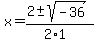 x+=+%282+%2B-+sqrt%28+-36+%29%29%2F%282%2A1%29