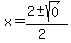x = (2 +- sqrt( 0 ))/(2)