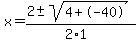 x+=+%282+%2B-+sqrt%28+4%2B-40+%29%29%2F%282%2A1%29