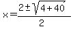 x+=+%282+%2B-+sqrt%28+4%2B40%29%29%2F%282%29+