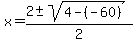 x+=+%282+%2B-+sqrt%28+4-%28-60%29+%29%29%2F2+