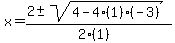 x = (2 +- sqrt( 4-4(1)(-3) ))/(2(1))