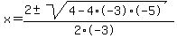 x+=+%282+%2B-+sqrt%28+4-4%2A-3%2A-5+%29%29%2F%282%2A-3%29
