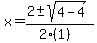 x = (2 +- sqrt( 4-4 ))/(2(1))