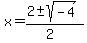 x+=+%282+%2B-+sqrt%28-4%29%29%2F%282%29+