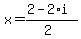 x+=+%282+-+2%2Ai%29%2F%282%29
