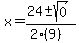 x = (24 +- sqrt( 0 ))/(2(9))