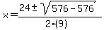 x = (24 +- sqrt( 576-576 ))/(2(9))