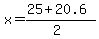 x+=+%2825+%2B+20.6%29%2F%282%29+