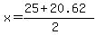 x+=+%2825+%2B+20.62%29%2F%282%29+