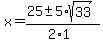 x+=+%2825+%2B-+5%2Asqrt%2833%29%29%2F%282%2A1%29