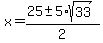 x+=+%2825+%2B-+5%2Asqrt%2833%29%29%2F2
