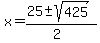x+=+%2825+%2B-+sqrt%28+425+%29%29%2F%282%29+