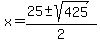x+=+%2825+%2B-+sqrt%28425%29%29%2F2+