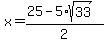 x+=+%2825+-+5%2Asqrt%2833%29%29%2F2