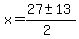 x+=+%2827+%2B-+13%29%2F%282%29
