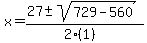 x+=+%2827+%2B-+sqrt%28+729-560+%29%29%2F%282%281%29%29