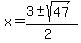 x+=+%283+%2B-+sqrt%28+47+%29%29%2F%282%29+