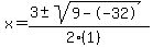 x = (3 +- sqrt( 9--32 ))/(2(1))